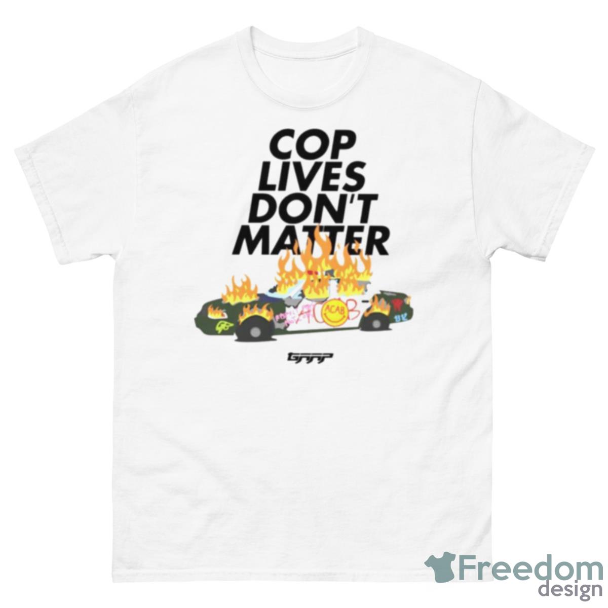 Cop Lives Don’t Matter Shirt - 500 Men’s Classic Tee Gildan