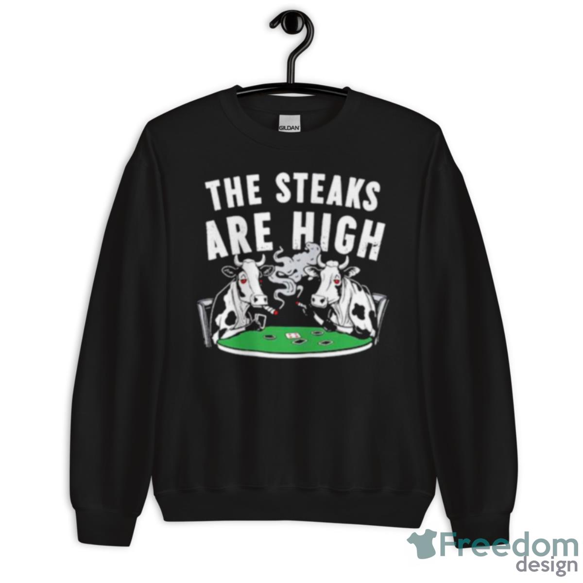 Cows The Steaks Are High Shirt - Unisex Crewneck Sweatshirt