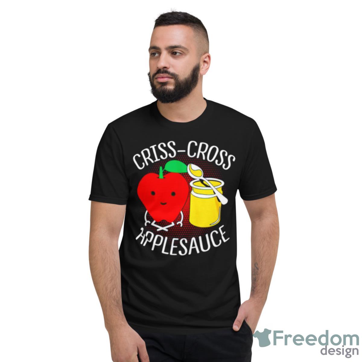 Criss Cross Applesauce Shirt - Short Sleeve T-Shirt