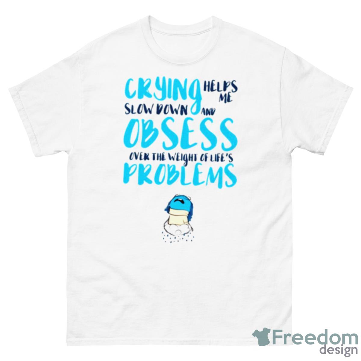 Crying Obsess Problems Sadness Inside Out Shirt - 500 Men’s Classic Tee Gildan
