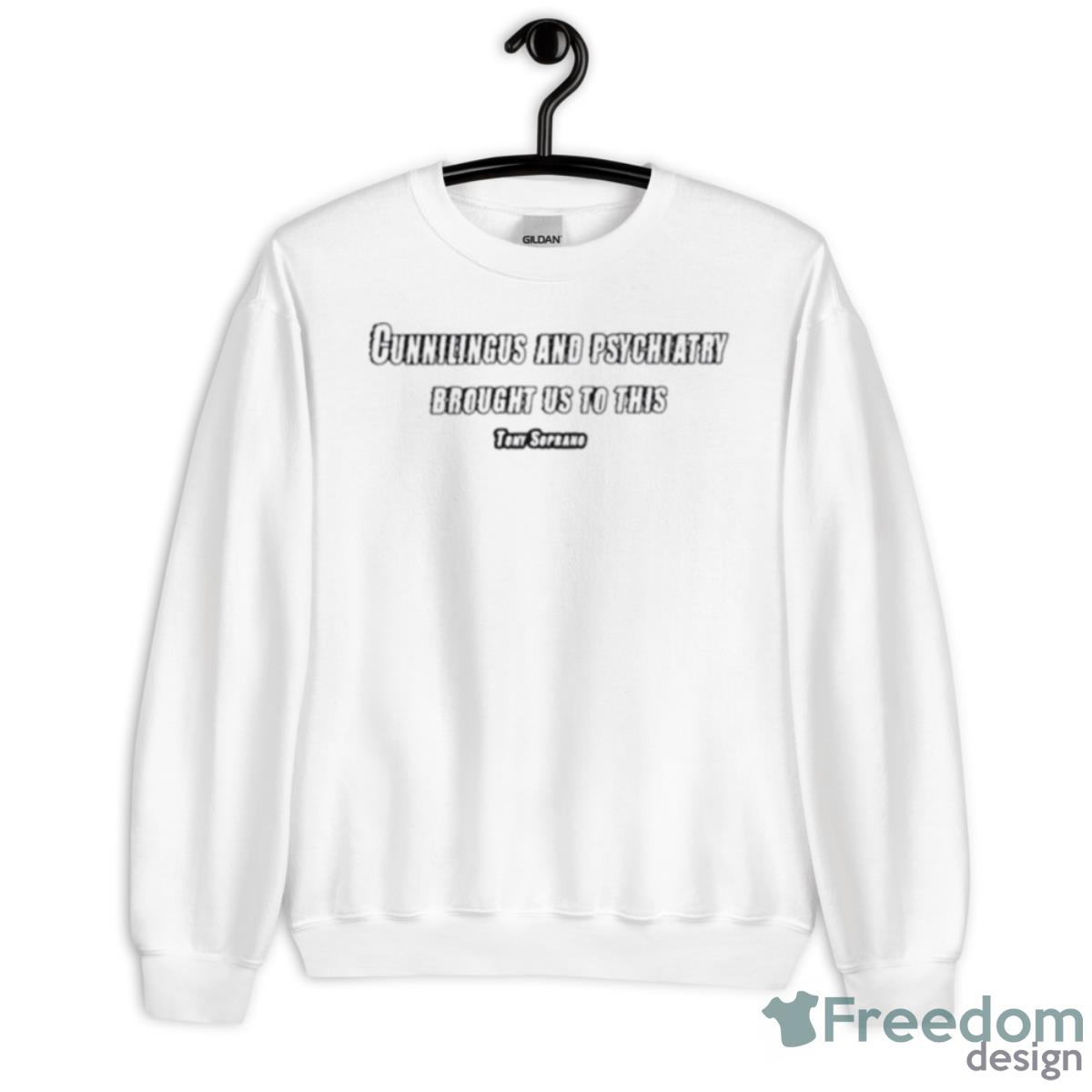 Cunnilingus And Psychiatry Brought Us To This Shirt - Unisex Heavy Blend Crewneck Sweatshirt