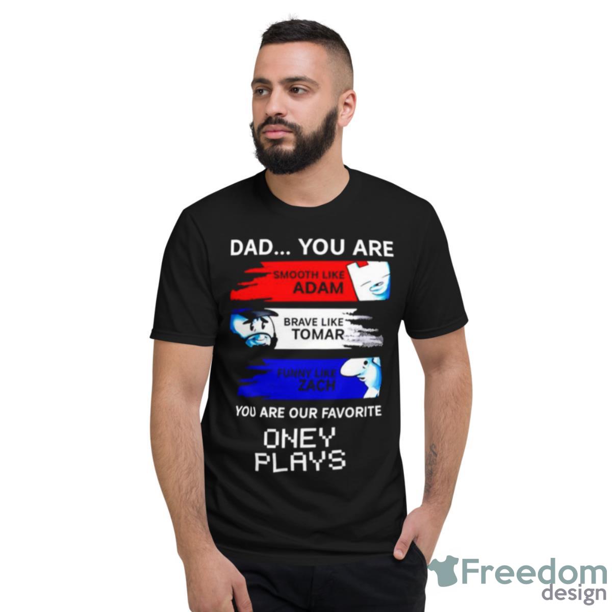 Dad You Are Smooth Like Adam Brave Like Tomar Funny Like Zach Shirt - Short Sleeve T-Shirt
