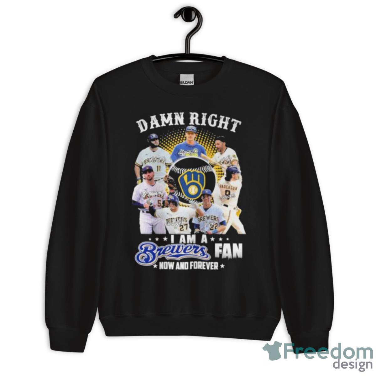 Damn Right I Am A Milwaukee Brewers Fan Now And Forever 2023 Season Signatures Shirt - Unisex Crewneck Sweatshirt