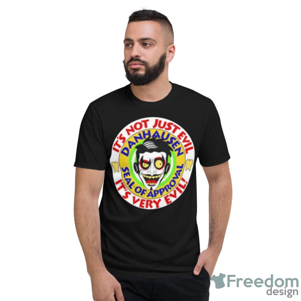 Danhausen It’s Not Just Evil It’s Very Evil Shirt - Short Sleeve T-Shirt