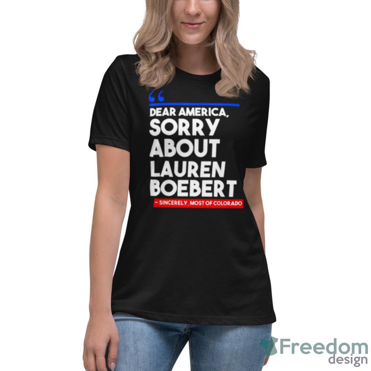 Dear America Sorry About Lauren Boebert Shirt - Womens Relaxed Short Sleeve Jersey Tee Dear America Sorry About Lauren Boebert Shirt - Womens Relaxed Short Sleeve Jersey Tee
