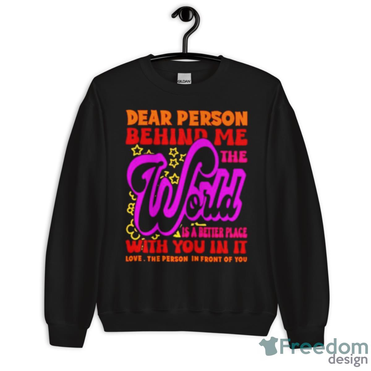 Dear Person Behind Me The World Is Positive Quote Typography Shirt - Unisex Crewneck Sweatshirt