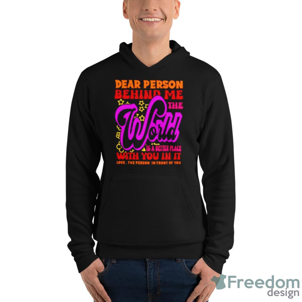 Dear Person Behind Me The World Is Positive Quote Typography Shirt image Dear Person Behind Me The World Is Positive Quote Typography Shirt - Unisex Fleece Pullover Hoodie