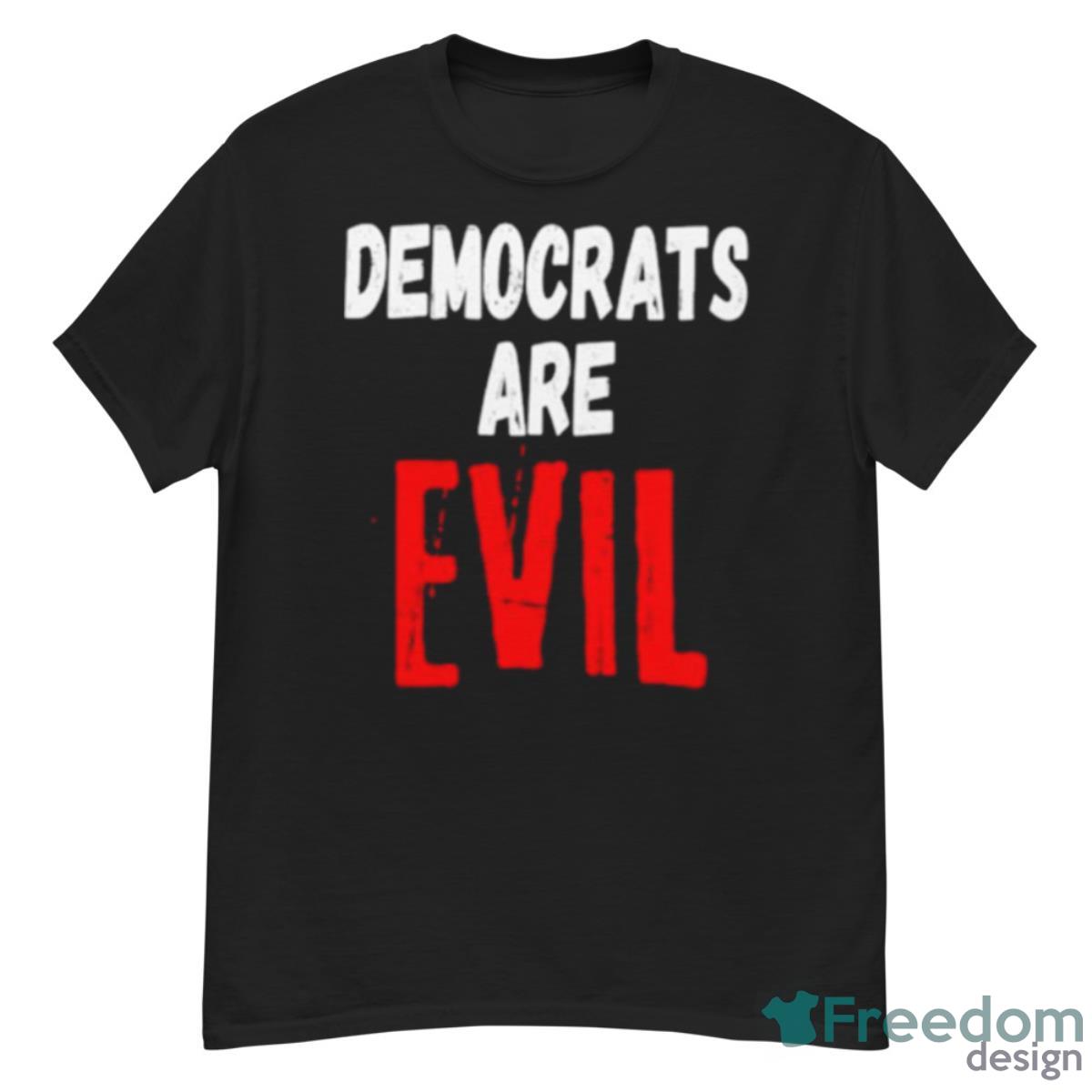 Democrats Are Evil Shirt - G500 Men’s Classic T-Shirt