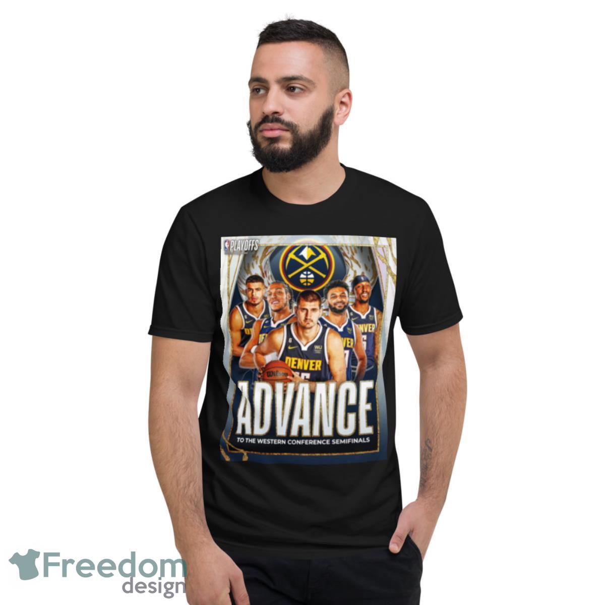 Denver Nuggets 2023 Advance To The Western Conference Semifinals Shirt - Short Sleeve T-Shirt
