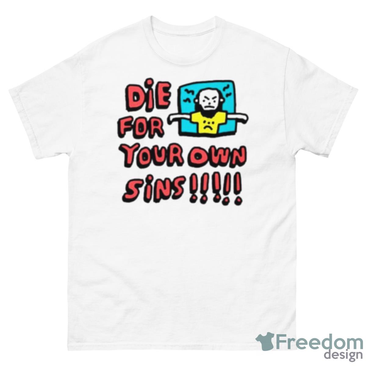 Die For Your Own Sins Shirt - 500 Men’s Classic Tee Gildan