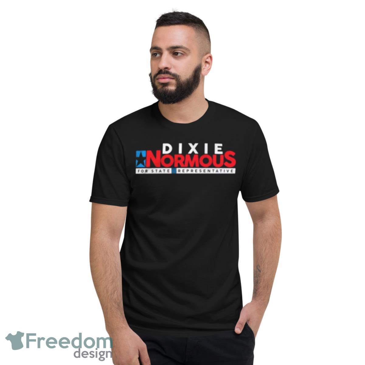 Dixie Normous For State Representative Shirt - Short Sleeve T-Shirt