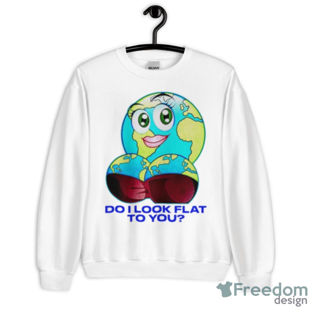 Do I Look Flat To You Shirt - Unisex Heavy Blend Crewneck Sweatshirt