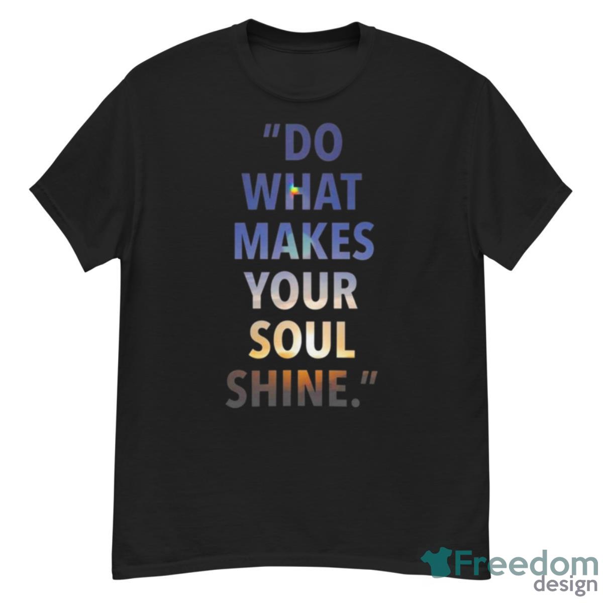 Do What Makes Your Soul Shine Shirt - G500 Men’s Classic T-Shirt