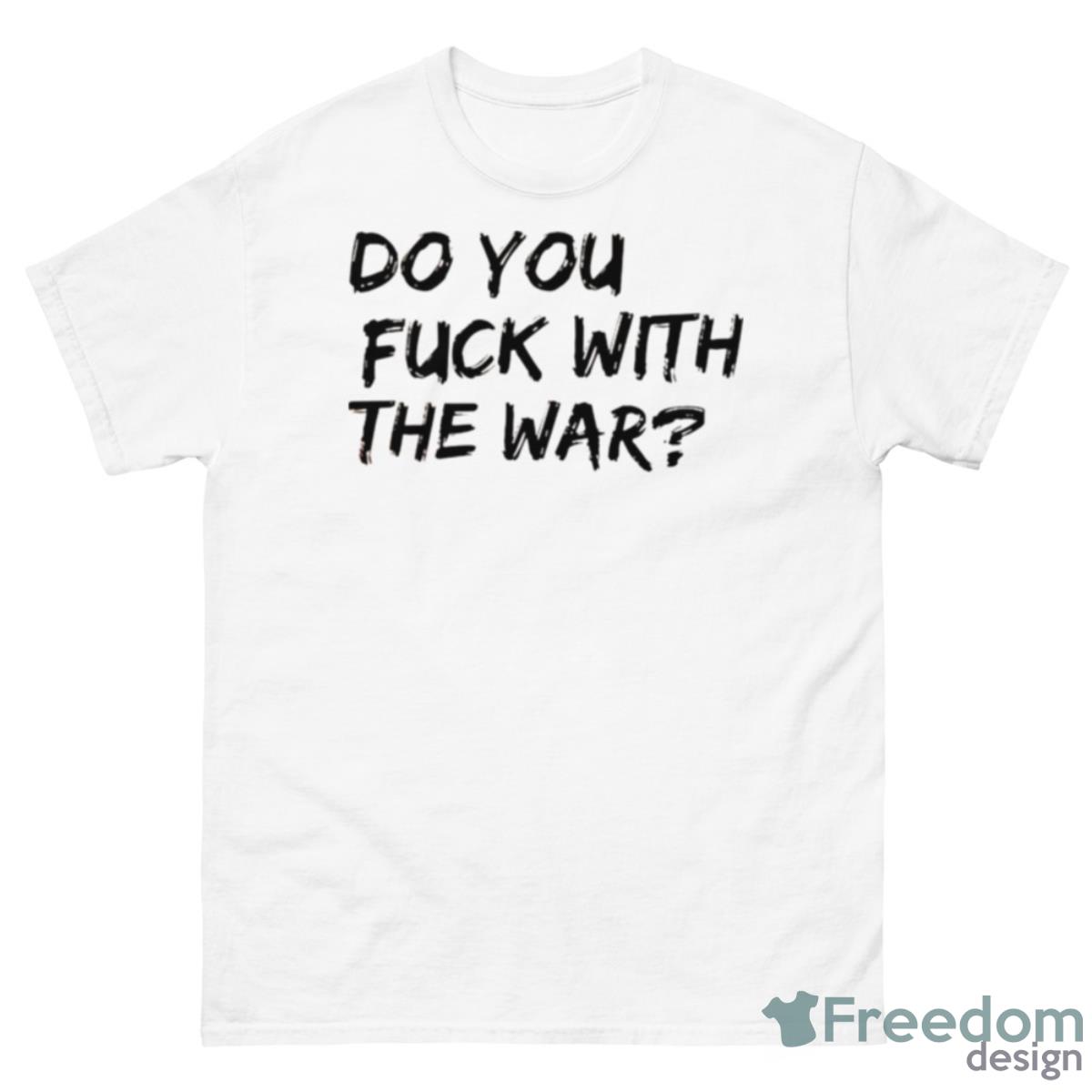 Do You Fuck With The War Lil Dicky Ld Shirt - 500 Men’s Classic Tee Gildan