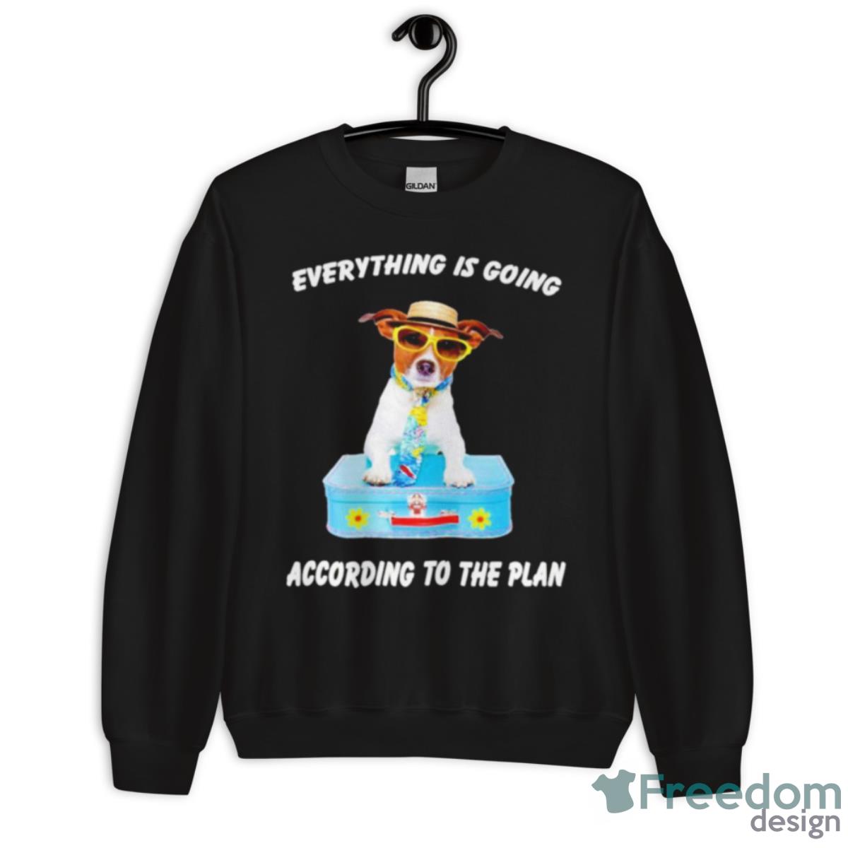Dog Everything Is Going According To The Plan Shirt - Unisex Crewneck Sweatshirt