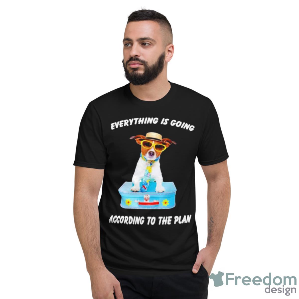 Dog Everything Is Going According To The Plan Shirt - Short Sleeve T-Shirt