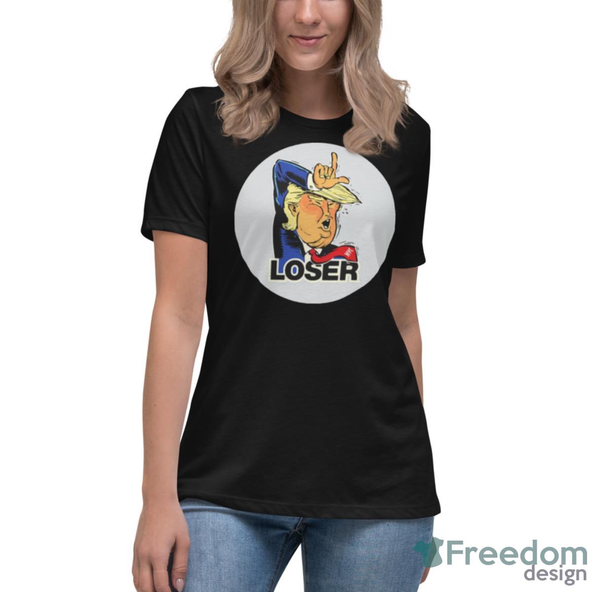 Donald Trump Loser Shirt - Womens Relaxed Short Sleeve Jersey Tee Donald Trump Loser Shirt - Womens Relaxed Short Sleeve Jersey Tee