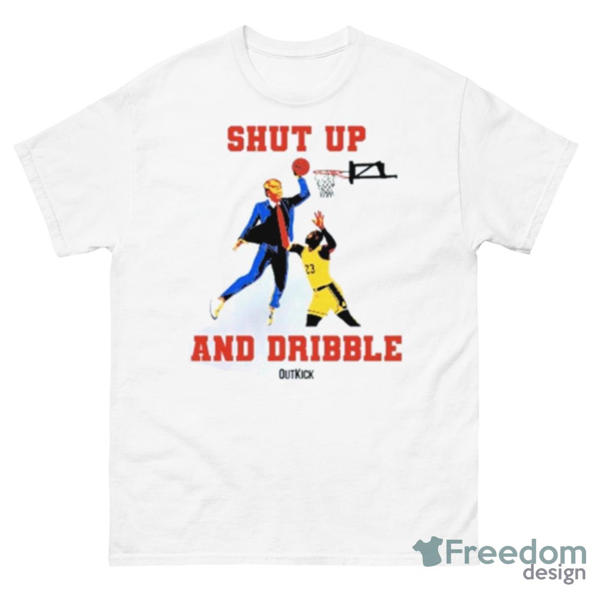 Donald Trump Outkick Shut Up And Dribble Shirt - 500 Men’s Classic Tee Gildan