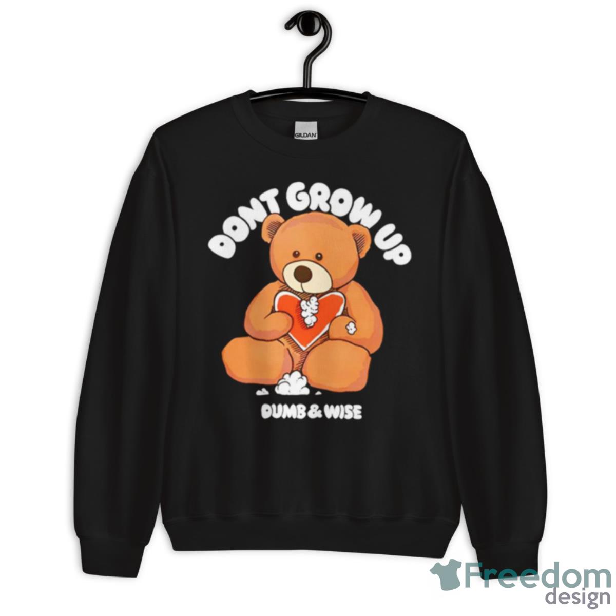 Don’t Grow Up Dumb And Wise Shirt - Unisex Crewneck Sweatshirt