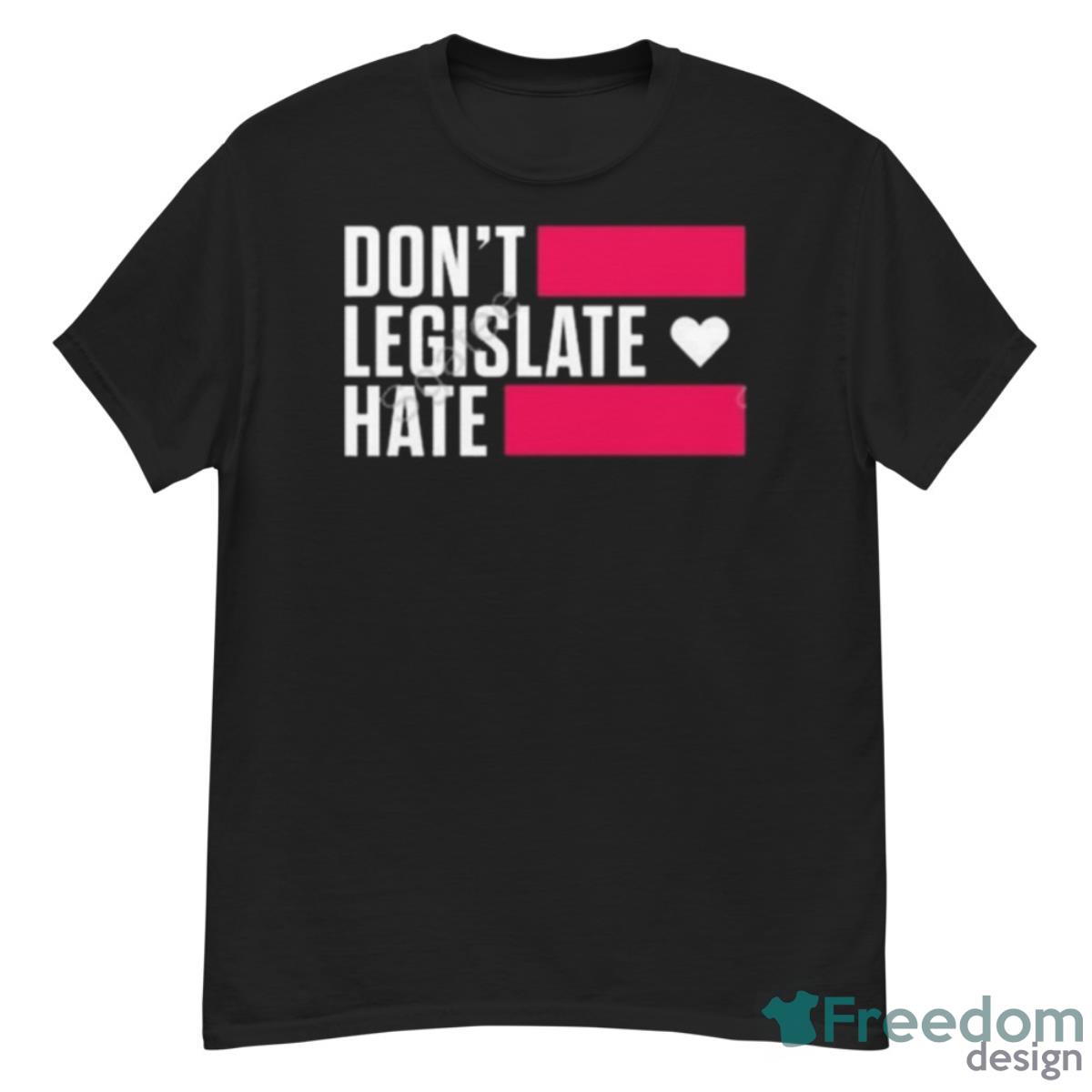 Don’t Legislate Hate Shirt - G500 Men’s Classic T-Shirt