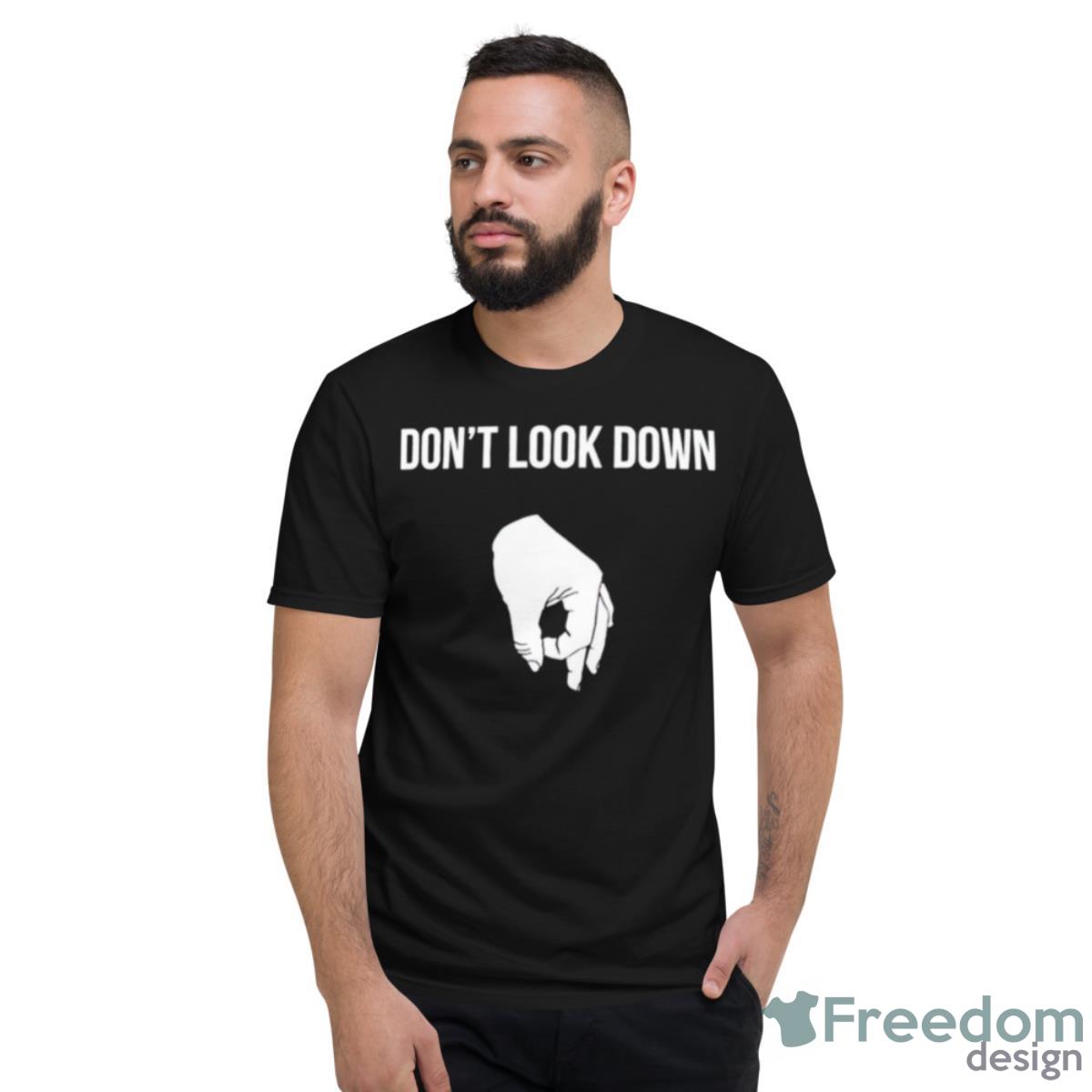 Don’t Look Down Shirt - Short Sleeve T-Shirt