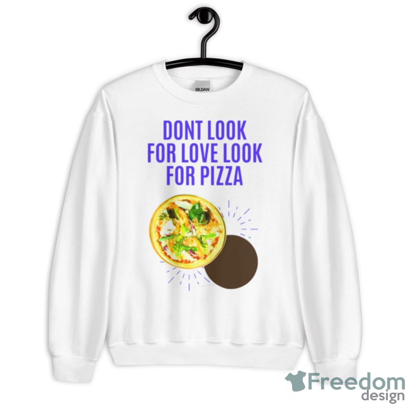 Dont Look For Love Look For Pizza Neiman Marcus Shirt - Unisex Heavy Blend Crewneck Sweatshirt