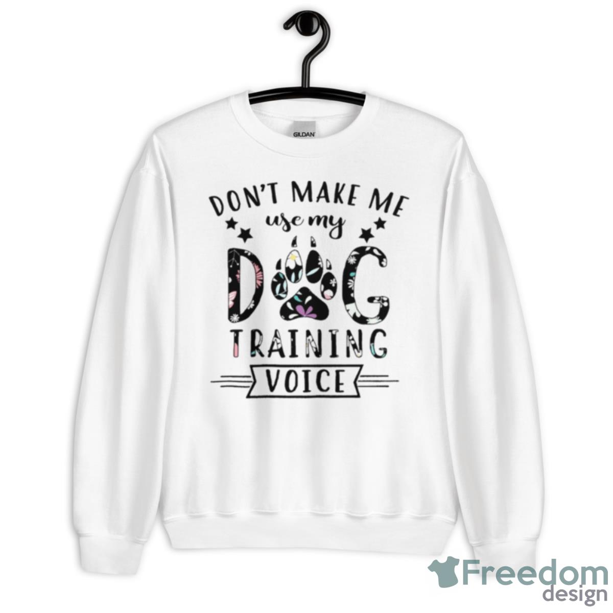 Don’t Make Me Use My Dog Training Voice Shirt - Unisex Heavy Blend Crewneck Sweatshirt