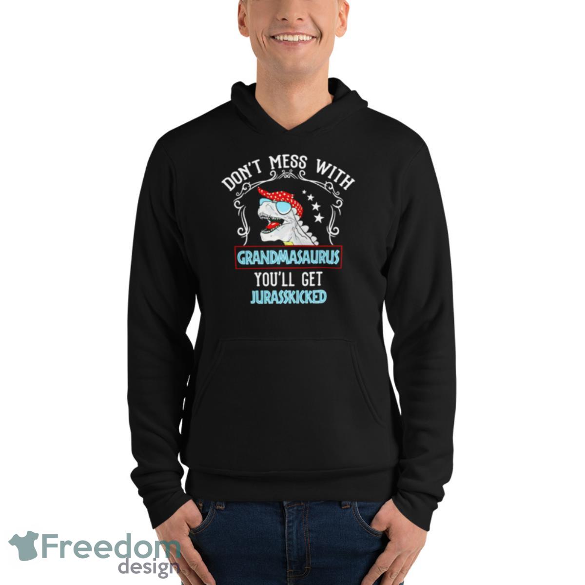 Don’t Mess With Grandmasaurus You’ll Get Jurasskicked T Shirt - Unisex Fleece Pullover Hoodie Don’t Mess With Grandmasaurus You’ll Get Jurasskicked T Shirt - Unisex Fleece Pullover Hoodie