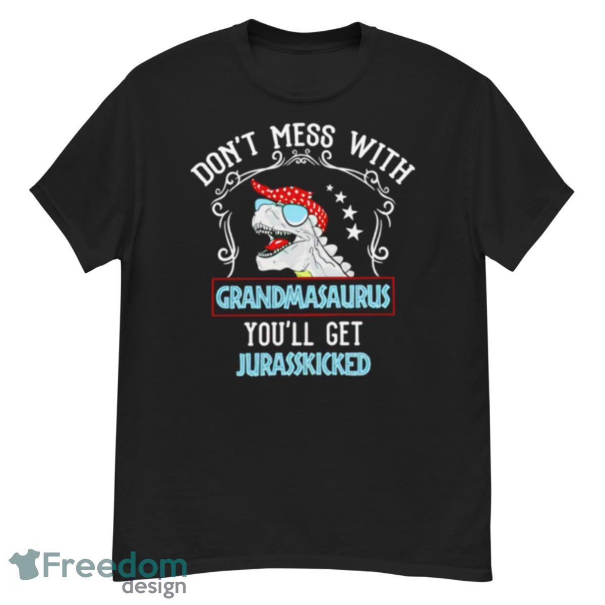 Don’t Mess With Grandmasaurus You’ll Get Jurasskicked T Shirt - G500 Men’s Classic T-Shirt