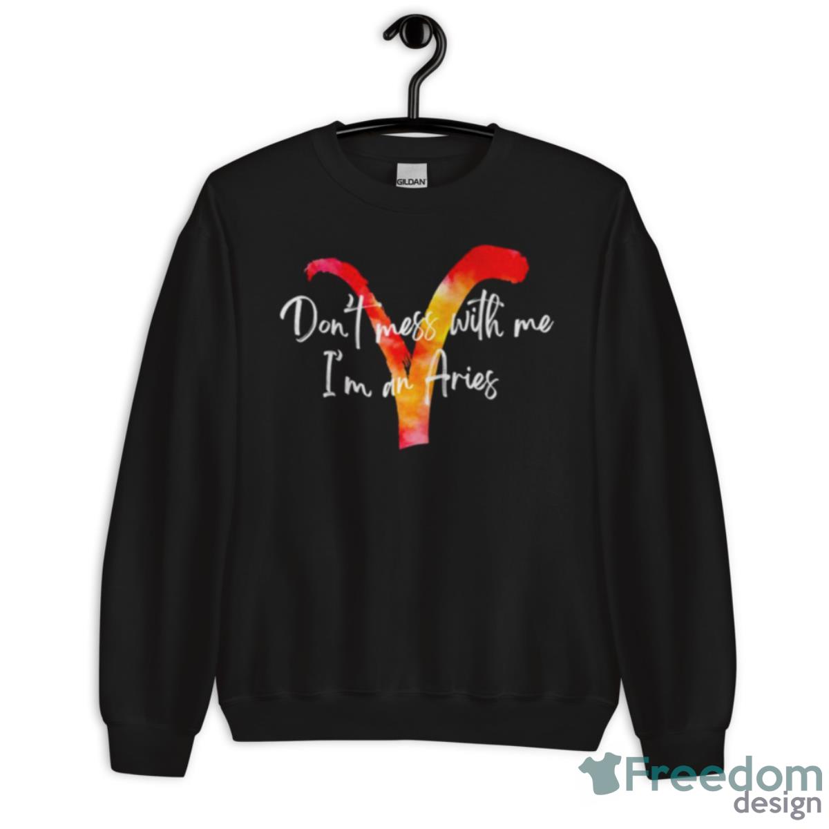 Don’t Mess With Me I’m An Aries Shirt - Unisex Crewneck Sweatshirt