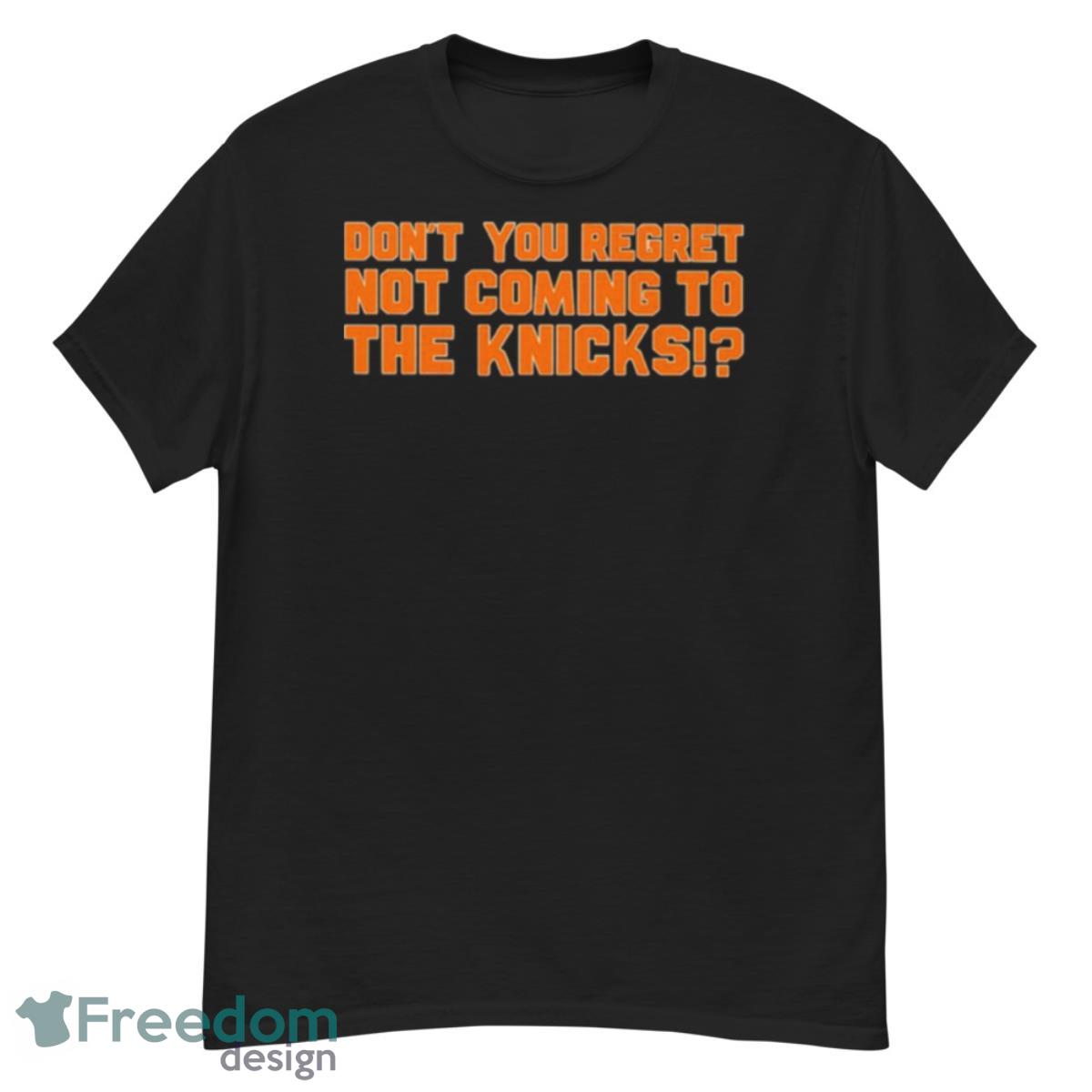 Don’t You Regret Not Coming To The Knicks T Shirt - G500 Men’s Classic T-Shirt