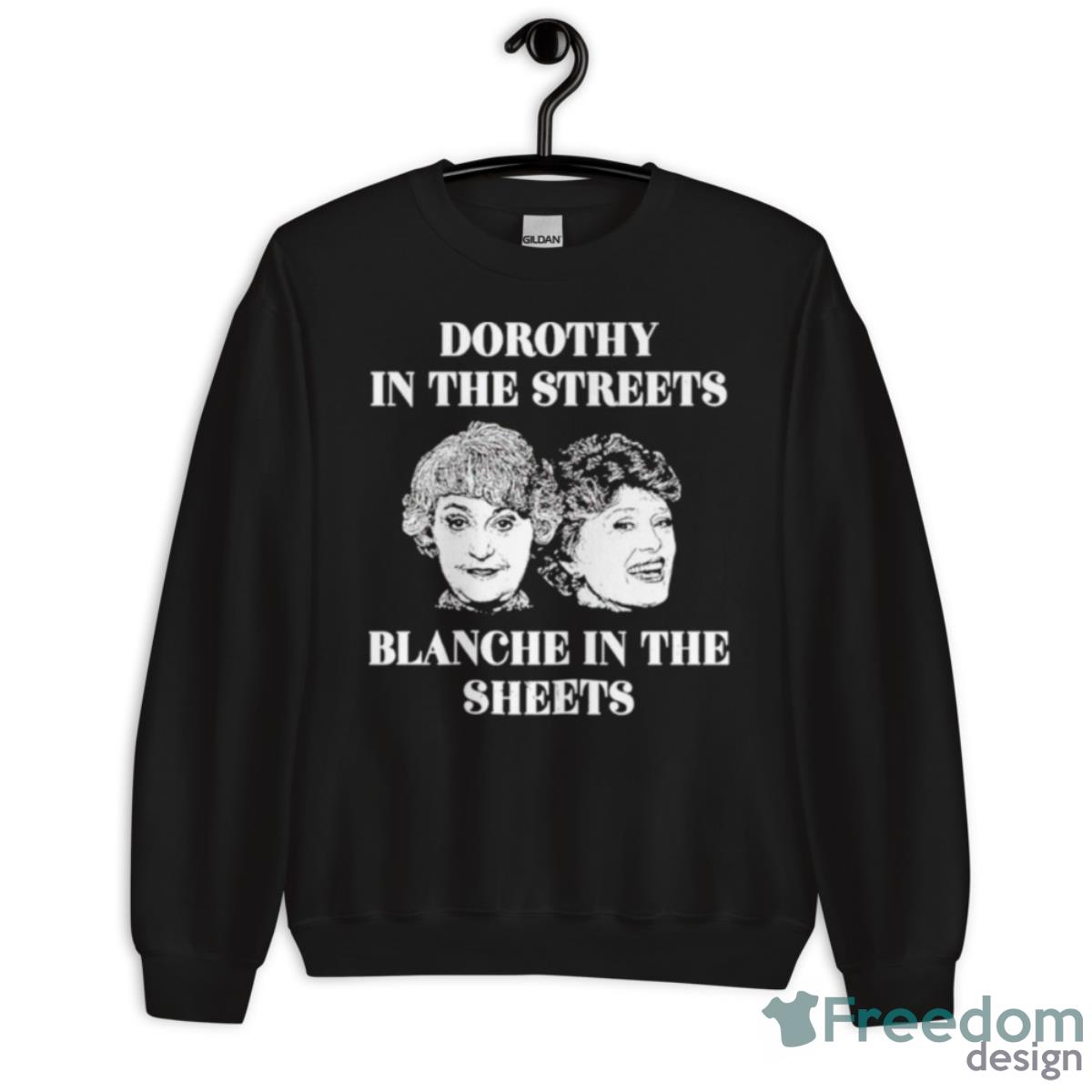 Dorothy In The Streets Blanche In The Sheets Shirt - Unisex Crewneck Sweatshirt Dorothy In The Streets Blanche In The Sheets Shirt - Unisex Crewneck Sweatshirt
