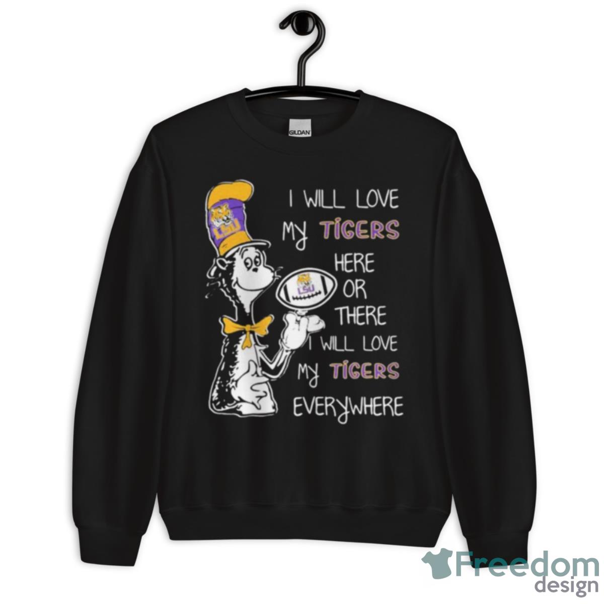 Dr Seuss I Will Love My Tigers Here Or There I Will Love My Tiger’s Everywhere Shirt - Unisex Crewneck Sweatshirt