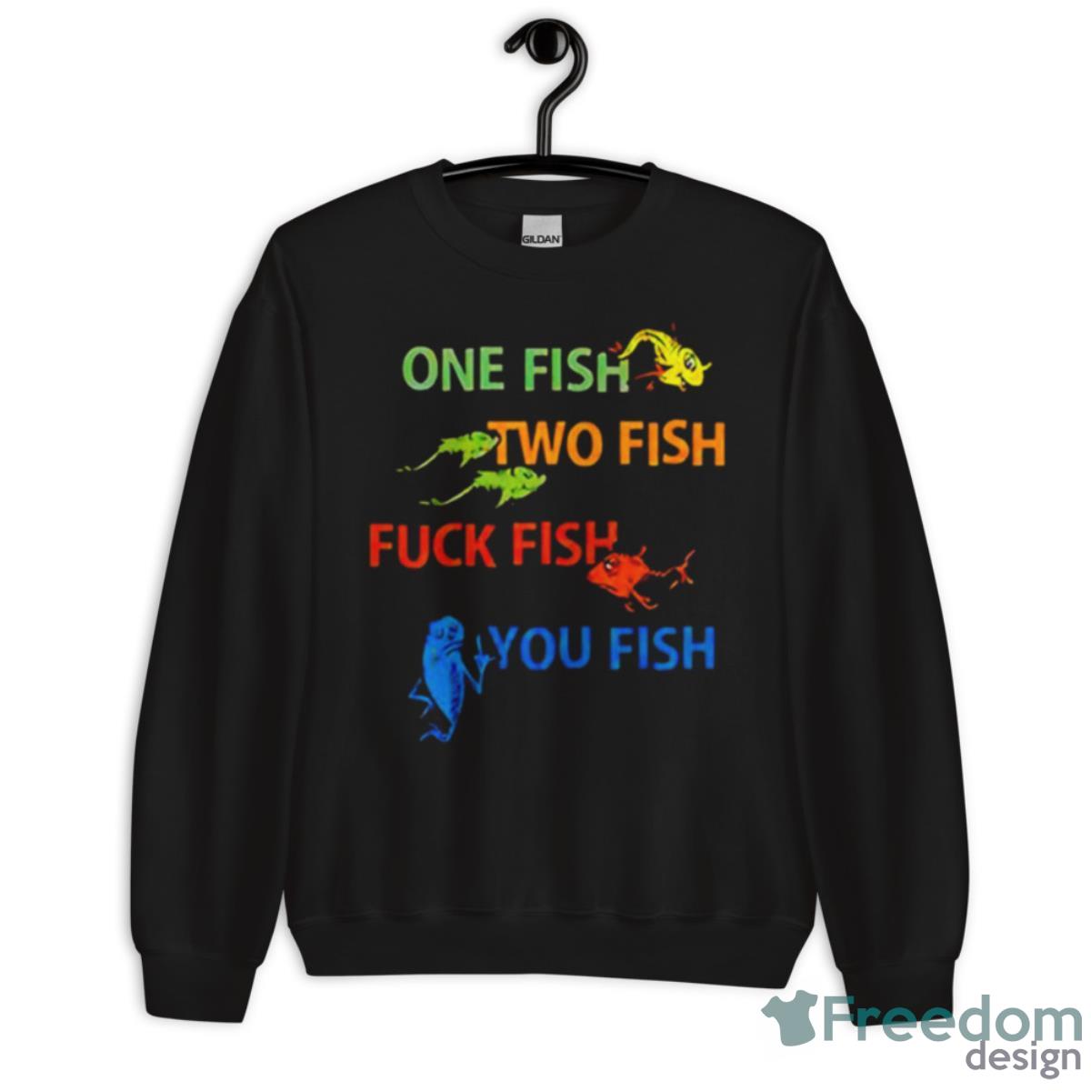 Dr Seuss One Fish Two Fish Fuck Fish You Fish Shirt - Unisex Crewneck Sweatshirt