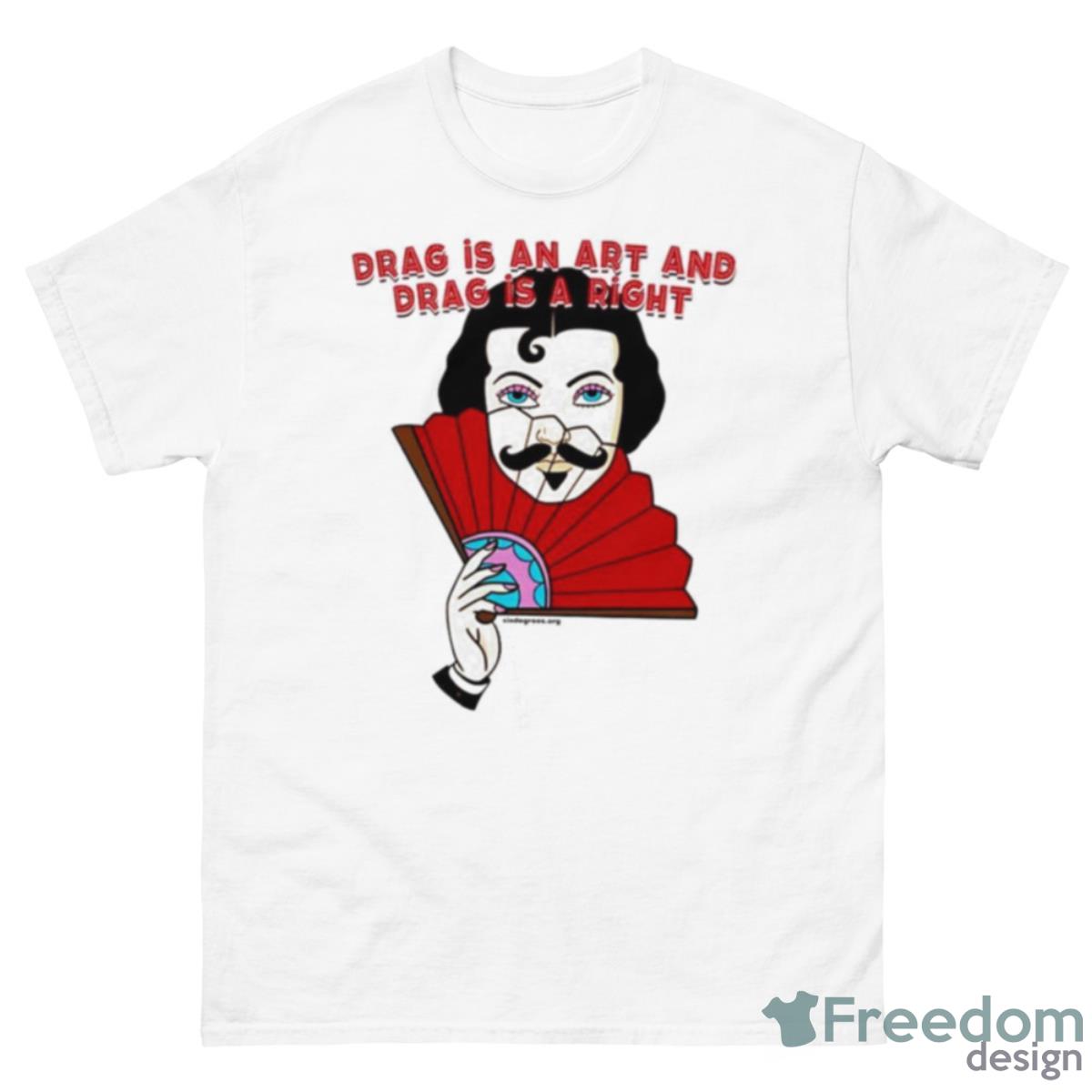 Drag Is An Art And Drag Is A Right Shirt - 500 Men’s Classic Tee Gildan