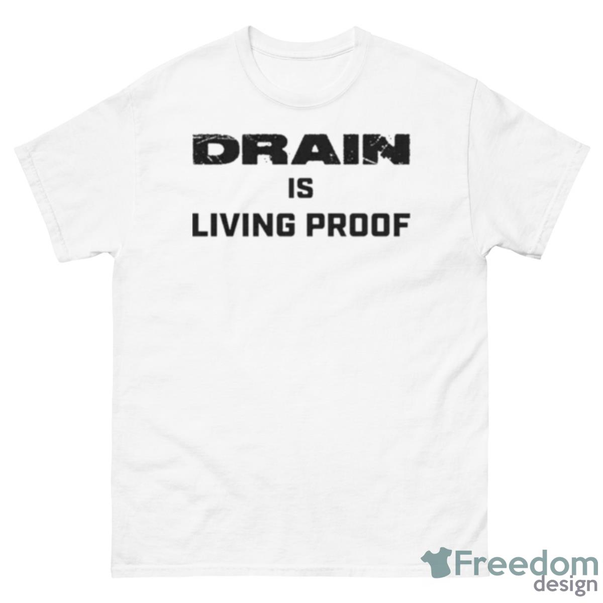 Drain Living Proof 2023 Text Shirt - 500 Men’s Classic Tee Gildan