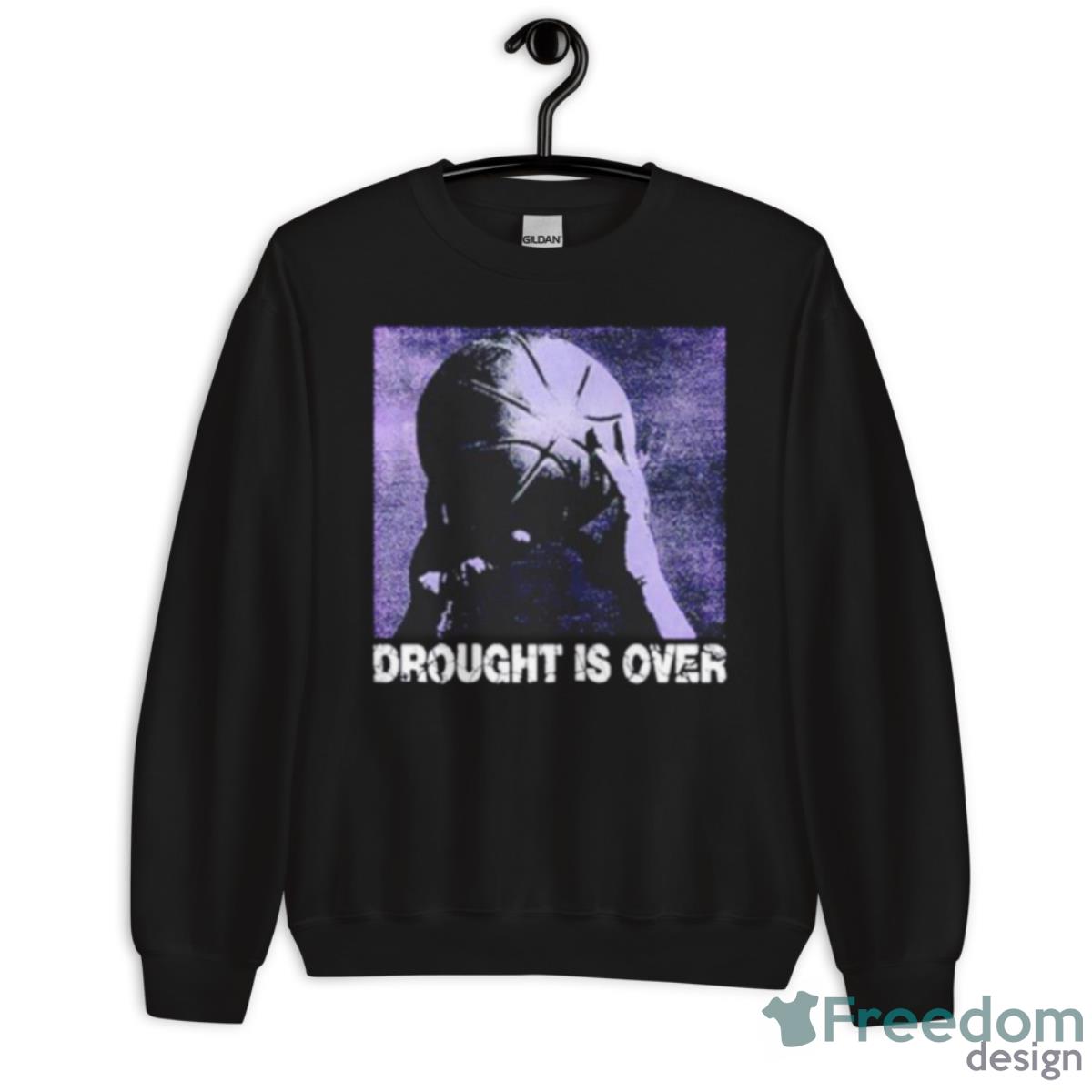 Drought Is Over Basketball Shirt - Unisex Crewneck Sweatshirt