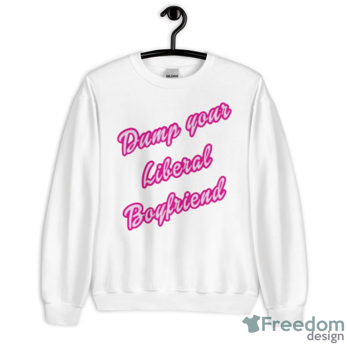 Dump Your Liberal Boyfriend Shirt - Unisex Heavy Blend Crewneck Sweatshirt