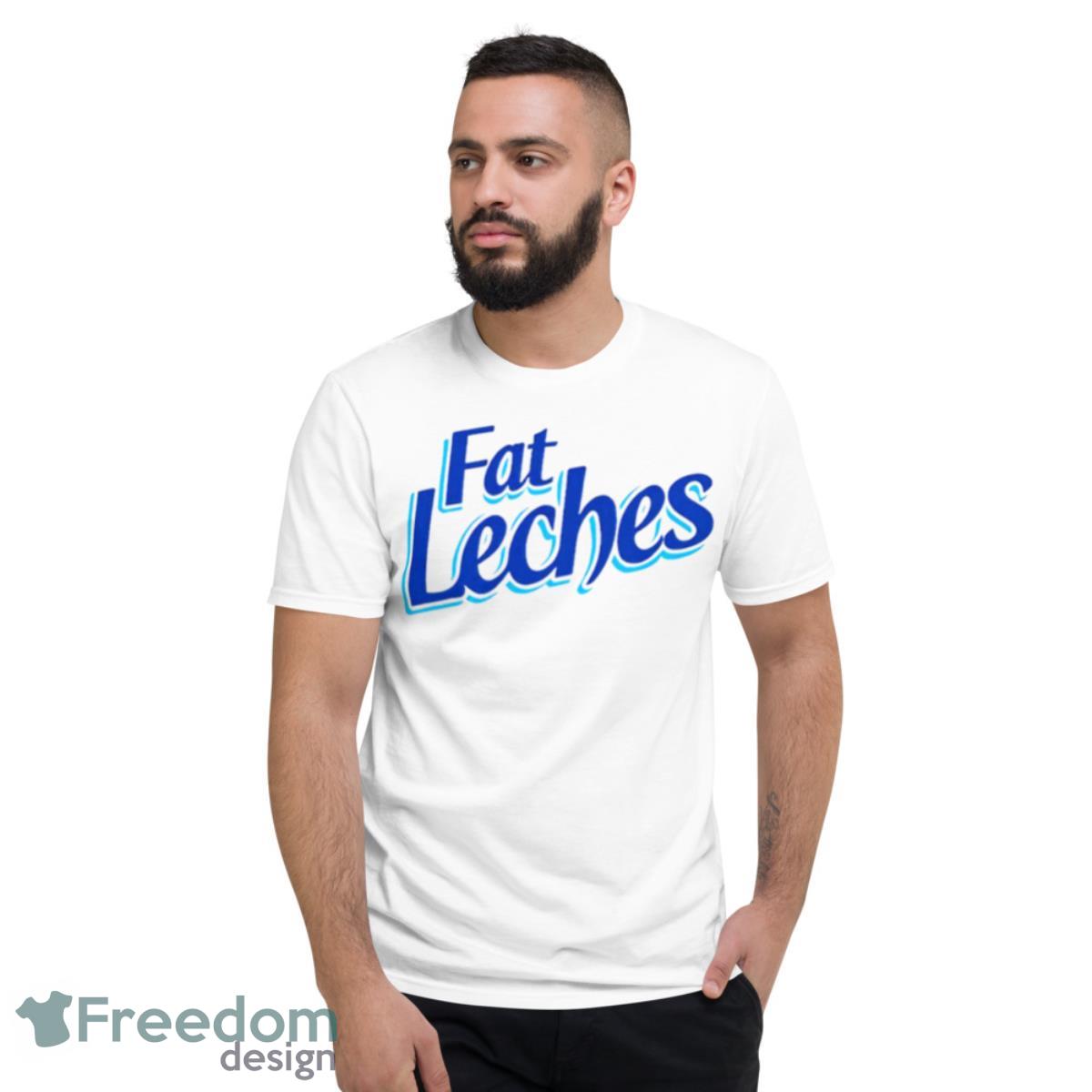 Duunnoohh Fat Leches Shirt - Short Sleeve T-Shirt