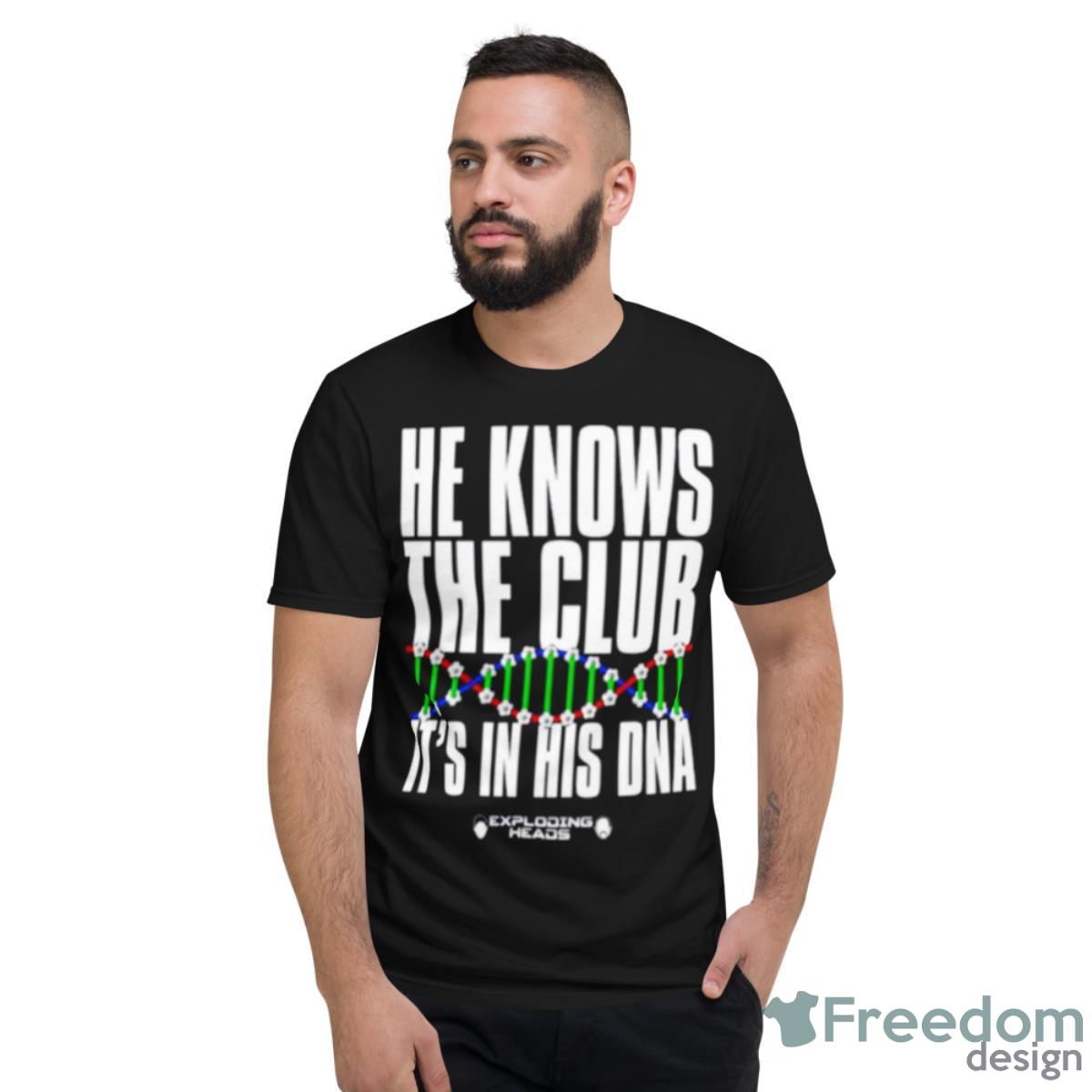 E Knows The Club It’s In His DNA Shirt - Short Sleeve T-Shirt