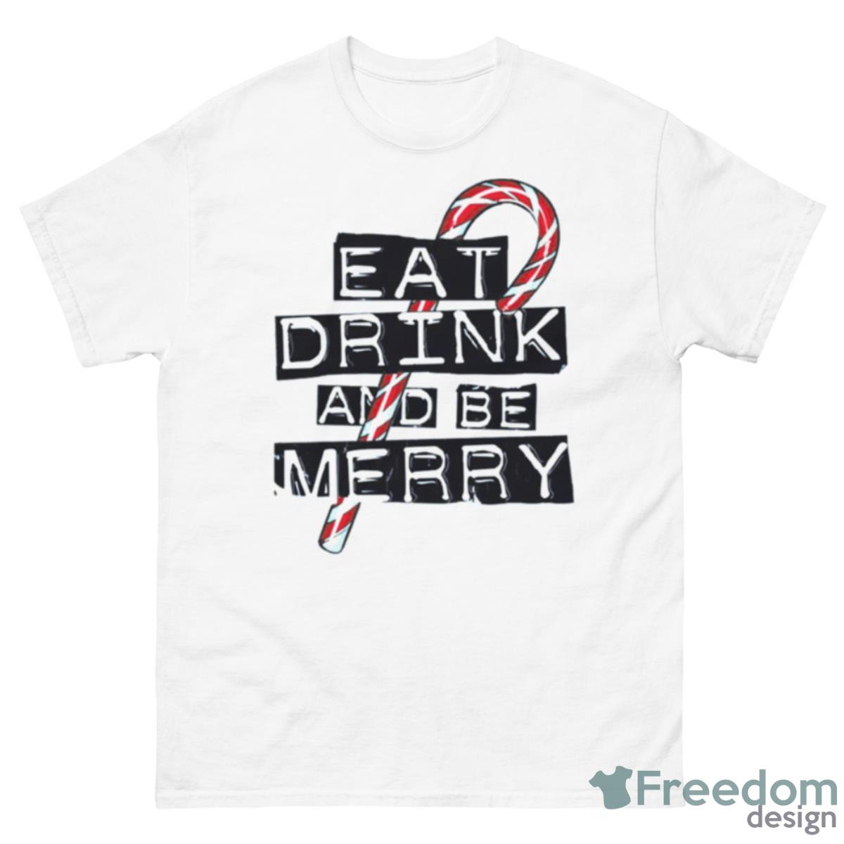 Eat Drink And Be Merry Shirt - 500 Men’s Classic Tee Gildan