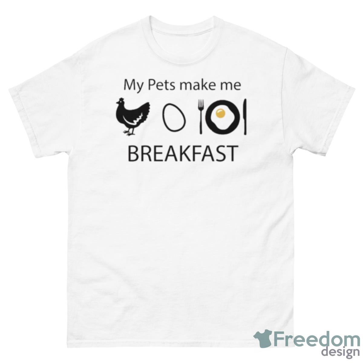 Egg My Pets Make Me Breakfast Shirt - 500 Men’s Classic Tee Gildan