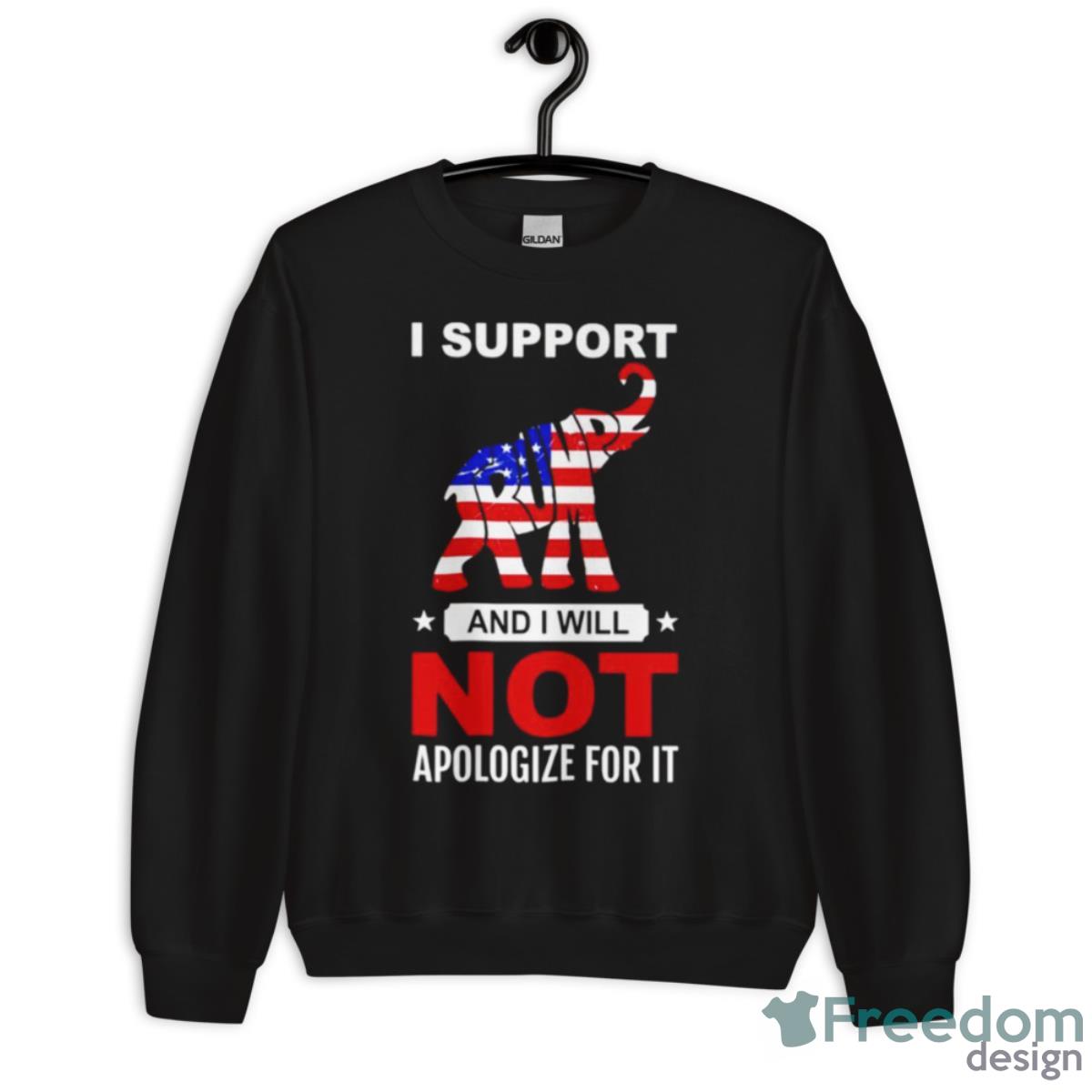 Elephant Trump I Support And I Will Not Apologize For IShirt - Unisex Crewneck Sweatshirt