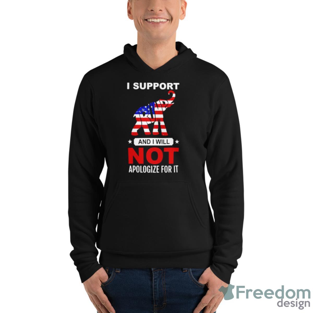 Elephant Trump I Support And I Will Not Apologize For IShirt image Elephant Trump I Support And I Will Not Apologize For IShirt - Unisex Fleece Pullover Hoodie