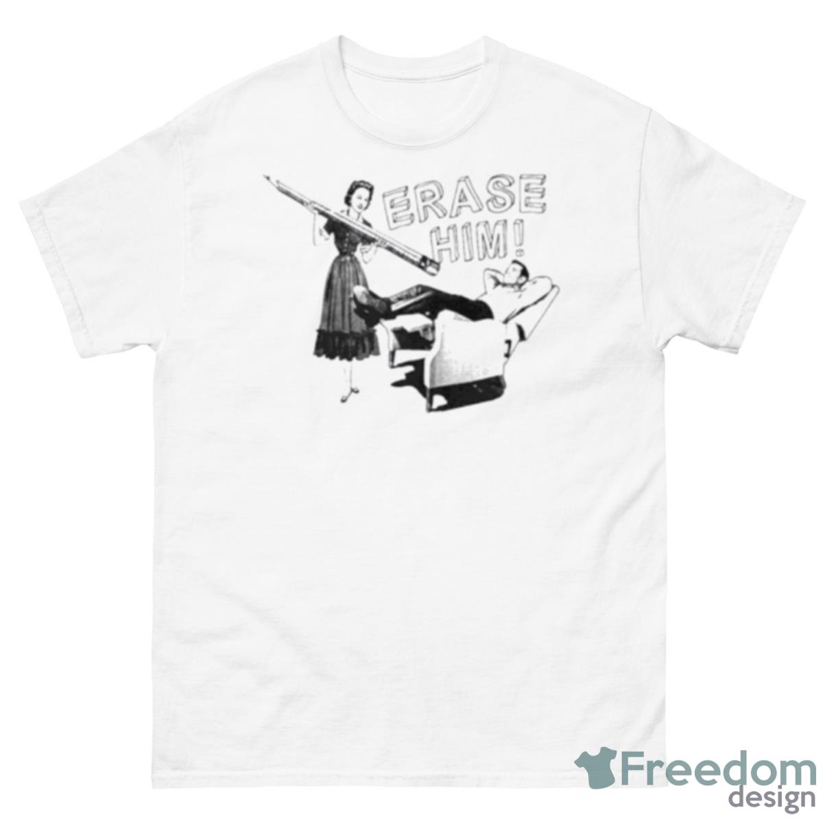 Erase Him Shirt - 500 Men’s Classic Tee Gildan