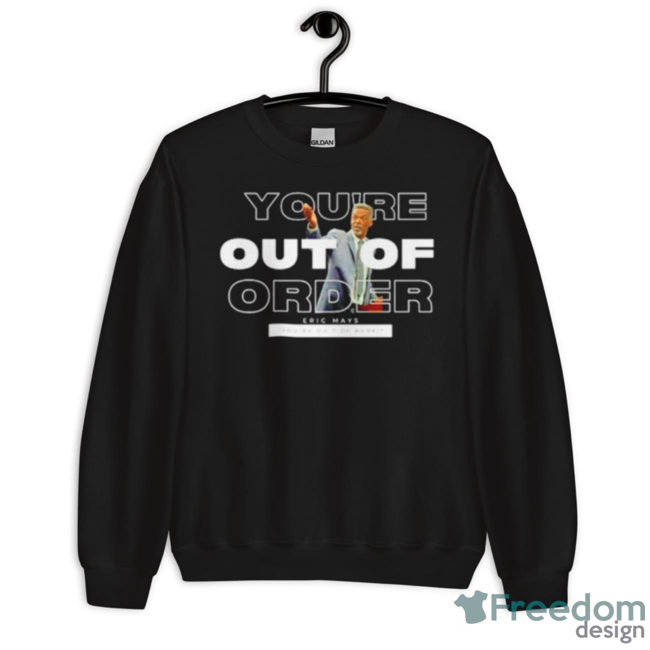 Eric Mays You’re Out Of Order New Shirt - Unisex Crewneck Sweatshirt Eric Mays You’re Out Of Order New Shirt - Unisex Crewneck Sweatshirt