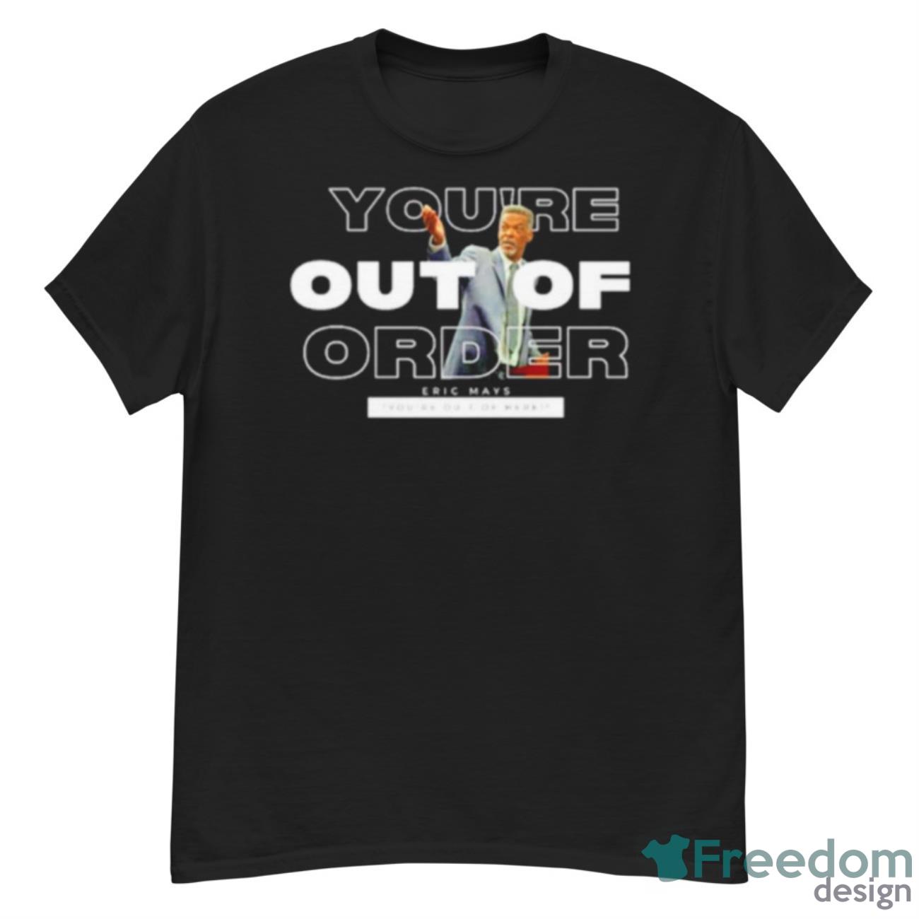Eric Mays You’re Out Of Order New Shirt - G500 Men’s Classic T-Shirt