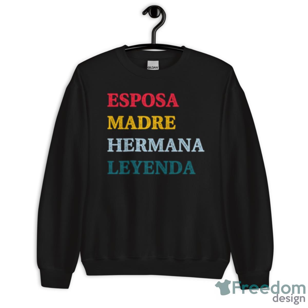 Esposa Madre Hermana Leyenda Wife Mother Sister Legend Shirt - Unisex Crewneck Sweatshirt
