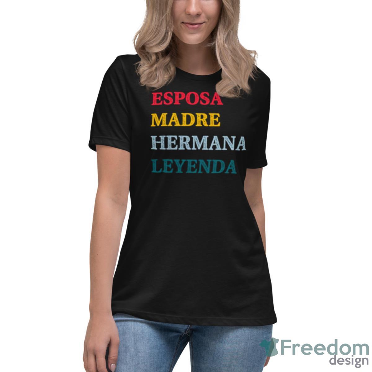 Esposa Madre Hermana Leyenda Wife Mother Sister Legend Shirt - Womens Relaxed Short Sleeve Jersey Tee Esposa Madre Hermana Leyenda Wife Mother Sister Legend Shirt - Womens Relaxed Short Sleeve Jersey Tee