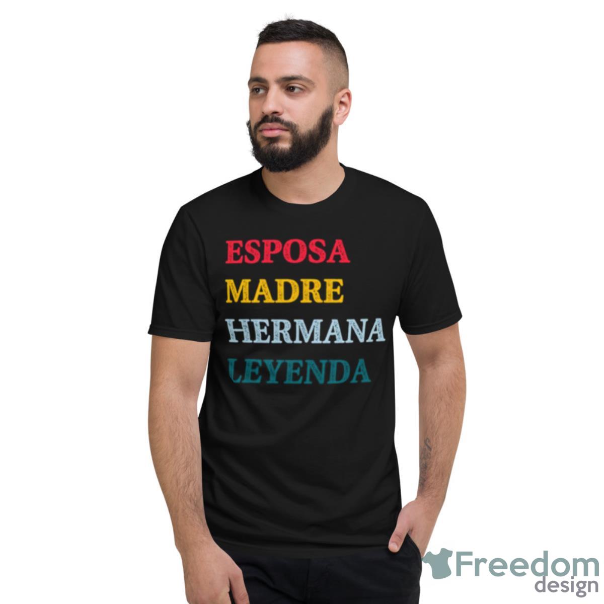 Esposa Madre Hermana Leyenda Wife Mother Sister Legend Shirt - Short Sleeve T-Shirt